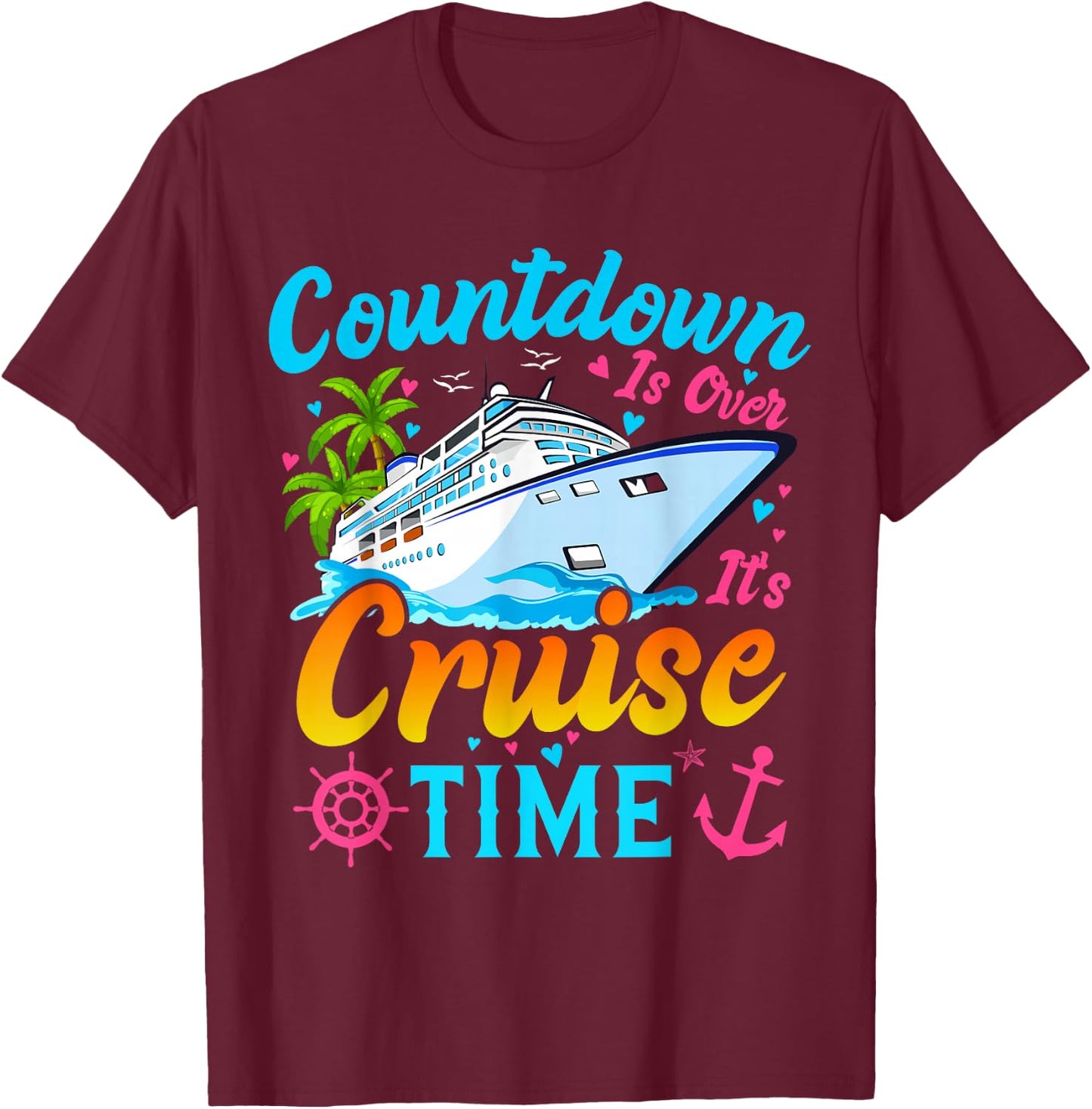 Countdown Is Over It's Cruise Time Men Women Cruise Ship T-Shirt - T-Shirt | Maroon