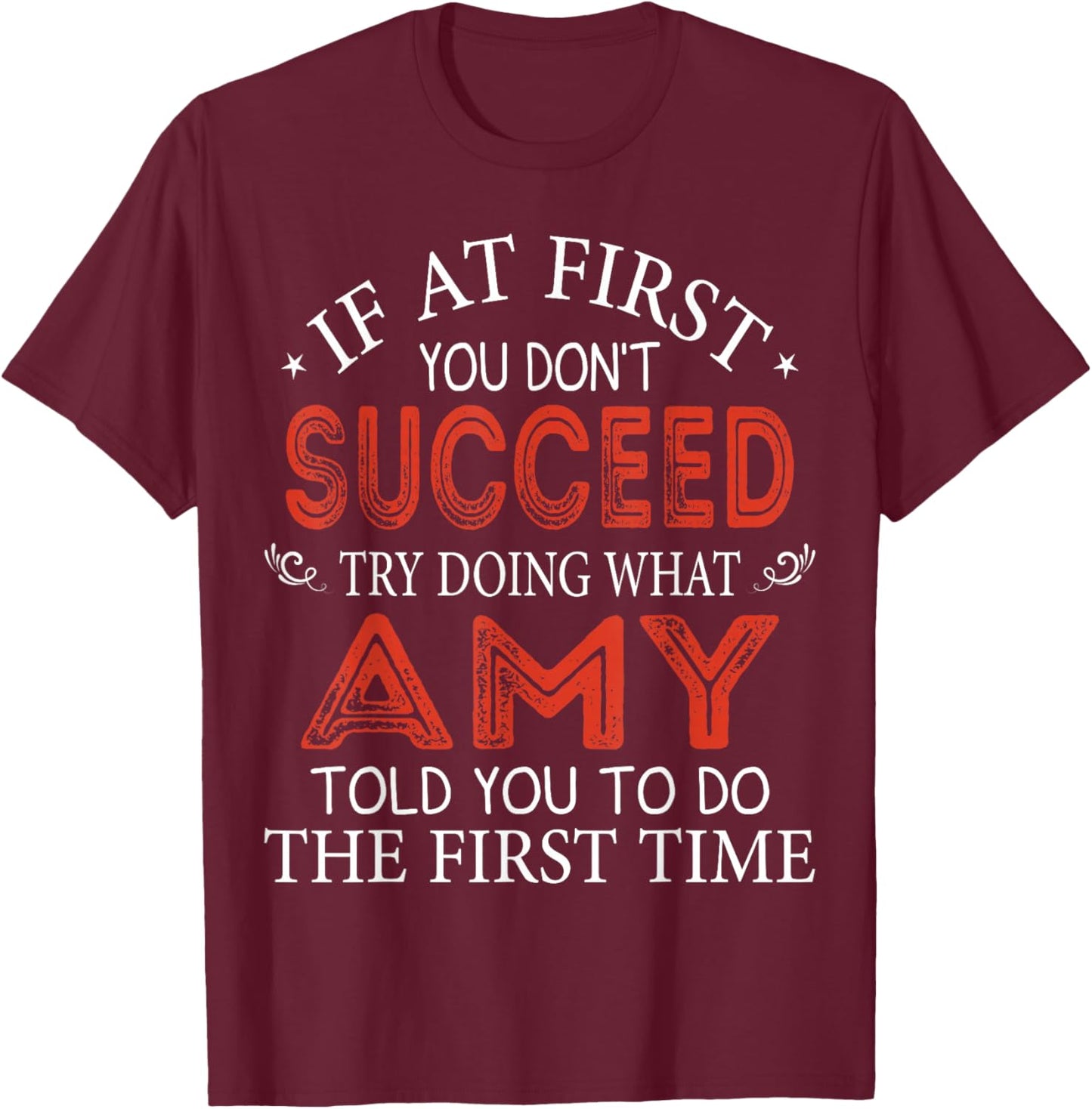 If At First You Don't Succeed Try Doing What Amy Told You T-Shirt - T-Shirt | Maroon