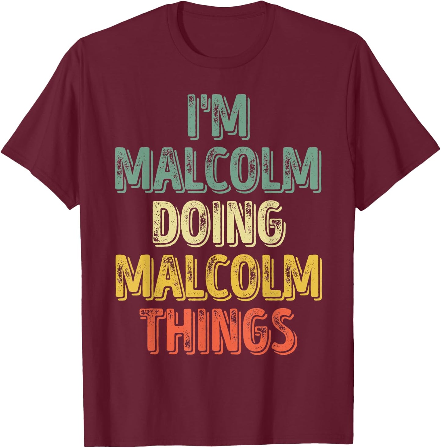 I'm Malcolm Doing Malcolm Things Shirt Personalized Name T-Shirt - T-Shirt | Maroon