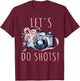 Photographer Let's Do Shots Funny Photography Gift T-Shirt - T-Shirt | Maroon