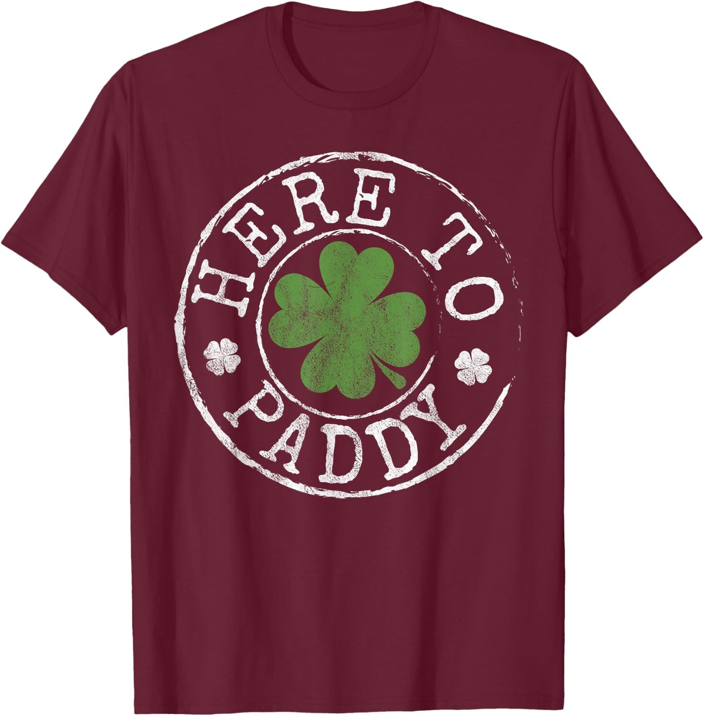 Here to Paddy Funny Clovers Stamp St Patrick's Day T-Shirt - T-Shirt | Maroon