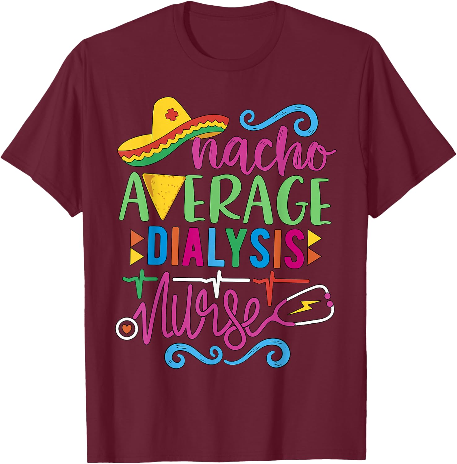 Mexican Fiesta Cinco de Mayo RN Nacho Average Dialysis Nurse T-Shirt - T-Shirt | Maroon