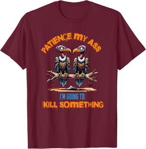 Funny Vultures s " Patience My Ass" s Adult Joke T-Shirt - T-Shirt | Maroon