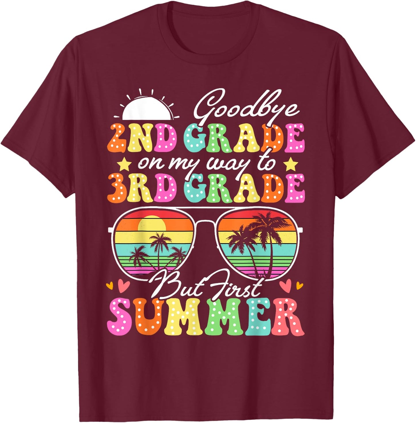 Goodbye 2nd Grade Graduation To 3rd Grade Hello Summer Funny T-Shirt - T-Shirt | Maroon