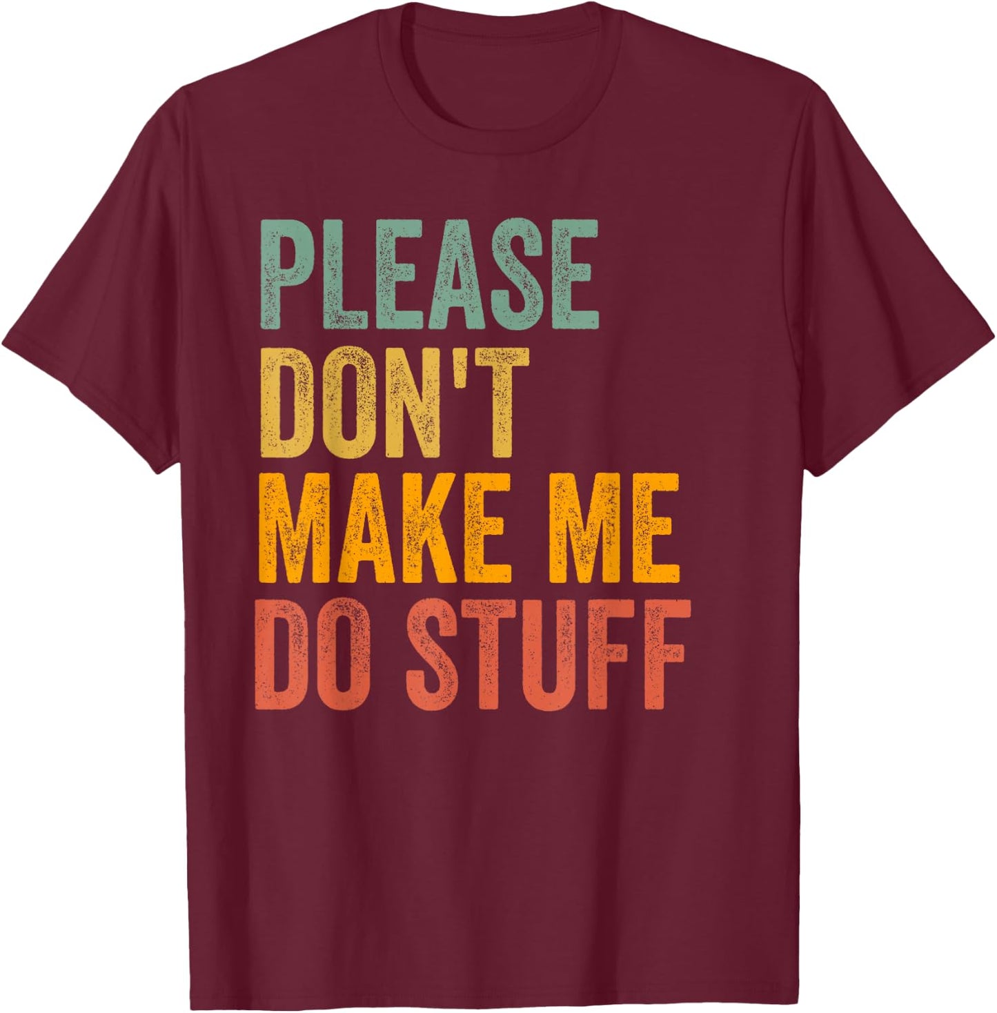 Please Don't Make Me Do Stuff Funny For Lazy Teenager Gifts T-Shirt - T-Shirt | Maroon