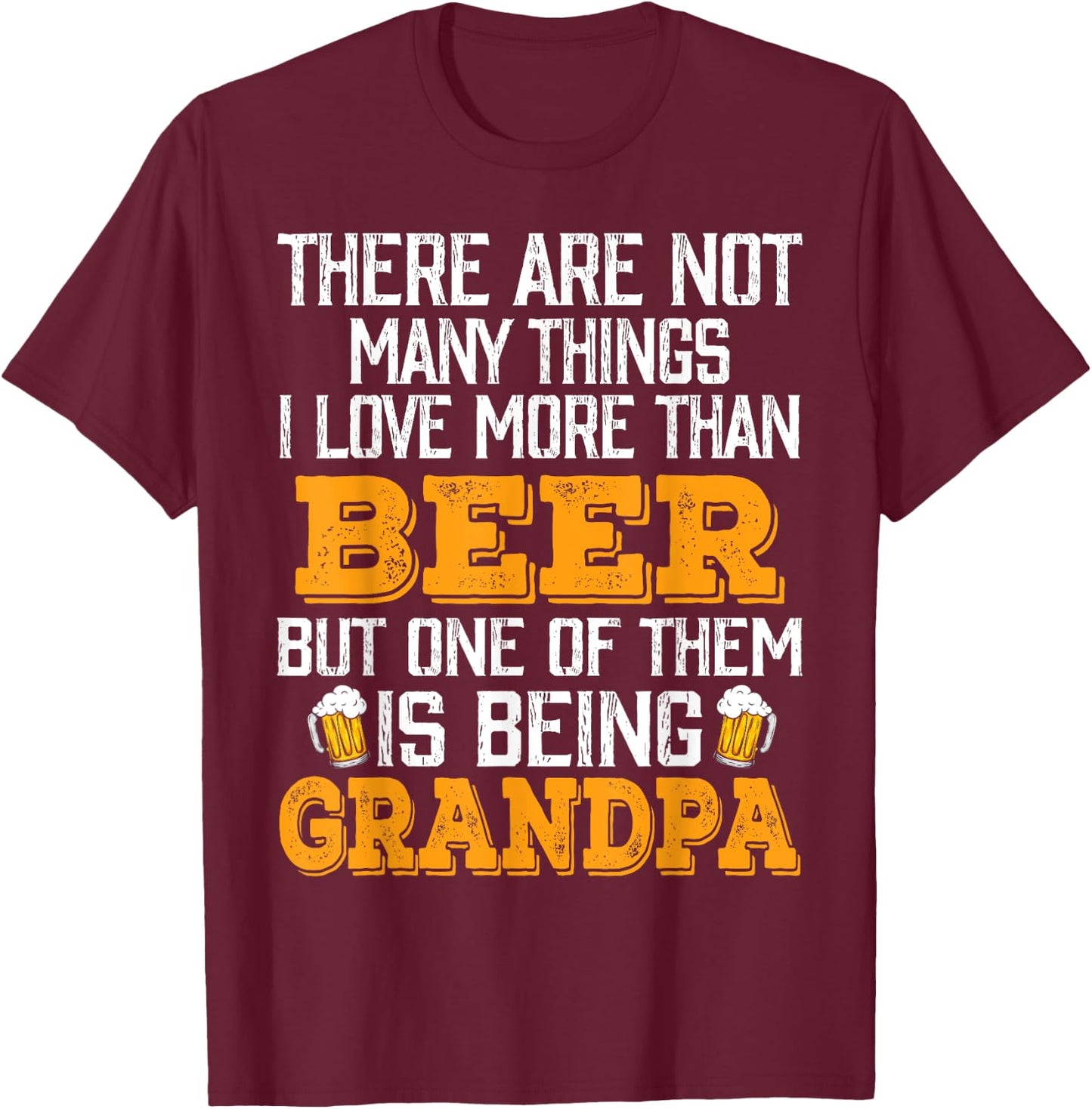 I Love More Than Beer But One Of Them Is Being Grandpa T-Shirt - T-Shirt | Maroon