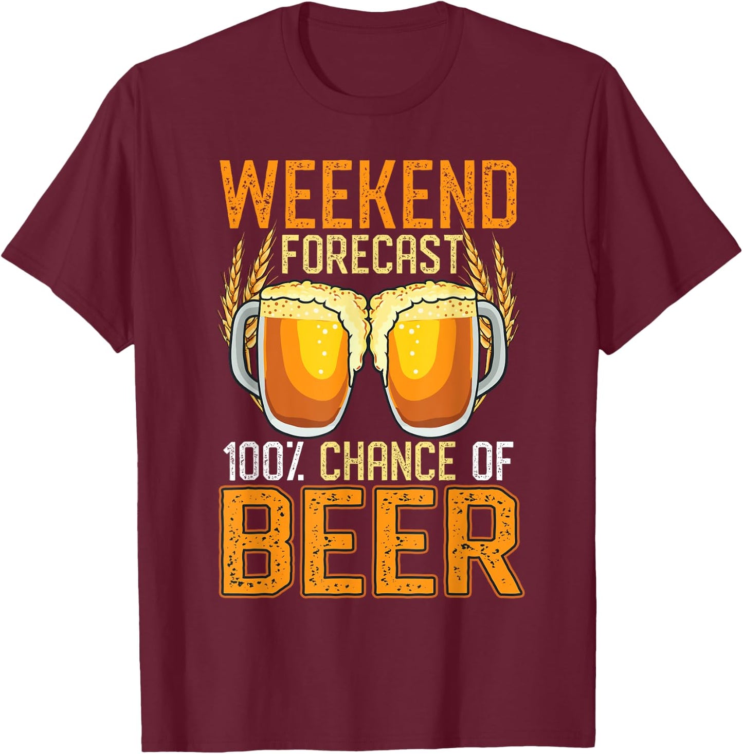 Weekend Forecast 100% Chance Beer Shirt Women Gift T-Shirt - T-Shirt | Maroon