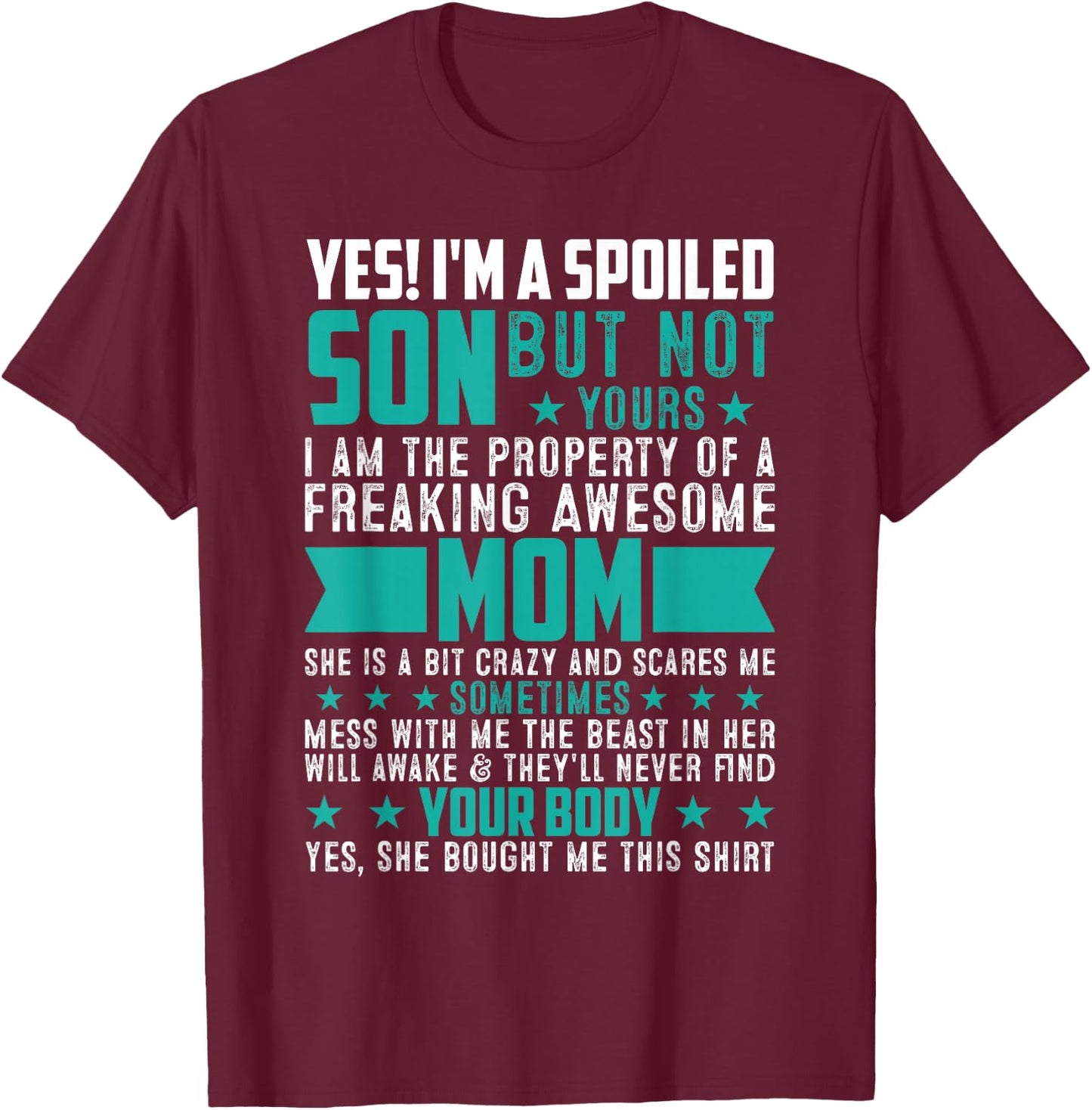 Yes I'm A Spoiled Son Of An Awesome Freaking Mom Son Funny T-Shirt - T-Shirt | Maroon
