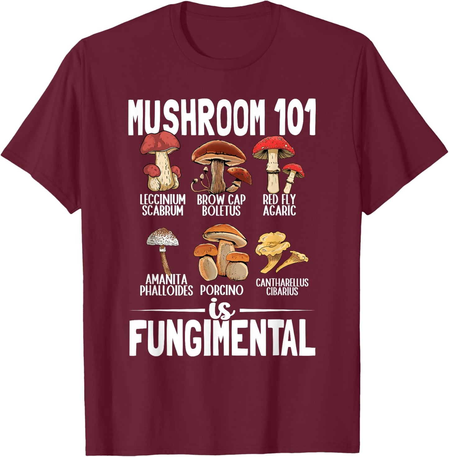 Funny Mushroom 101 is Fungimental Mycologist Mushrooms T-Shirt - T-Shirt | Maroon