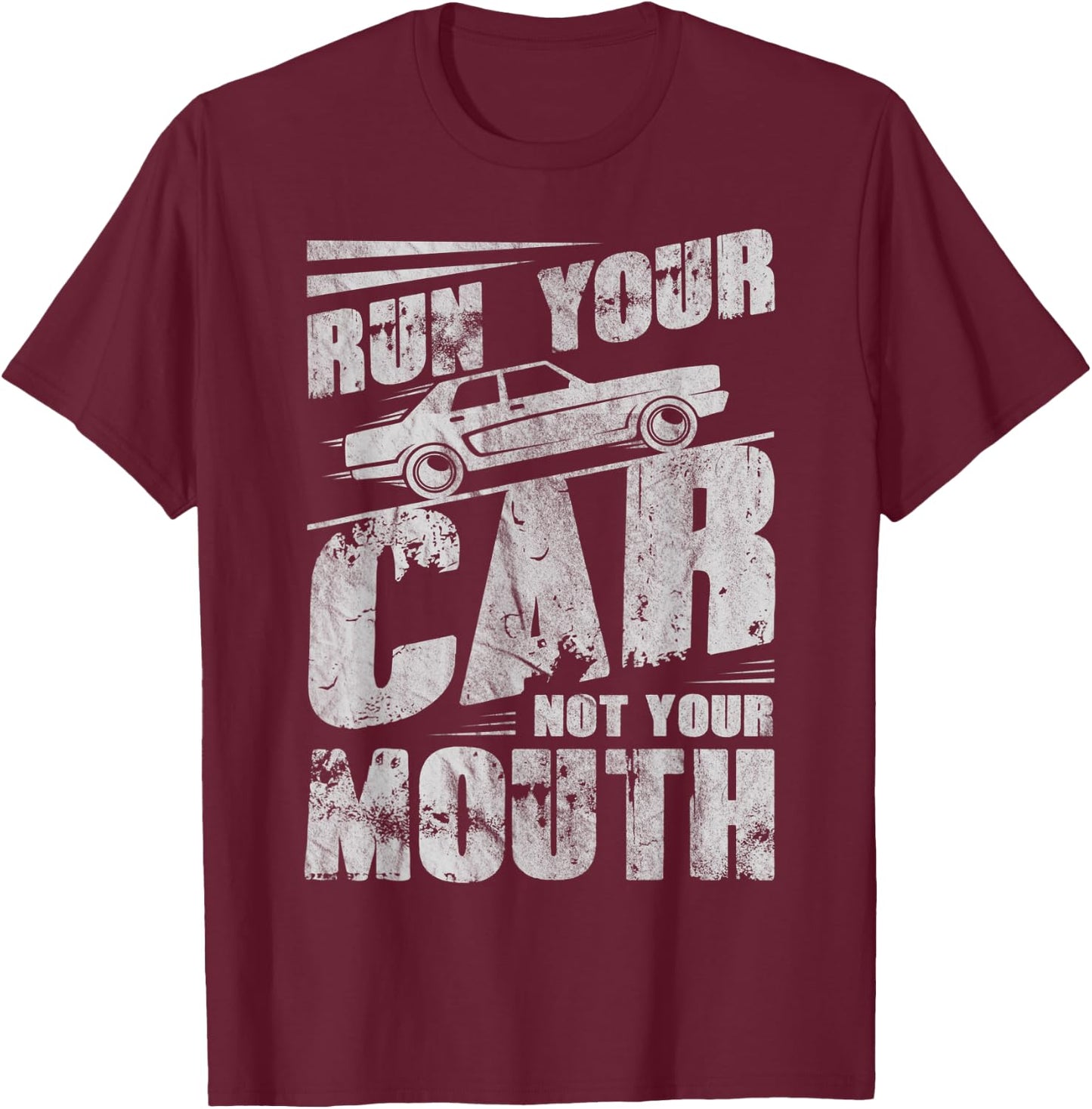 Run Your Car Not Your Mouth Funny Car Tuning Racing Racers T-Shirt - T-Shirt | Maroon