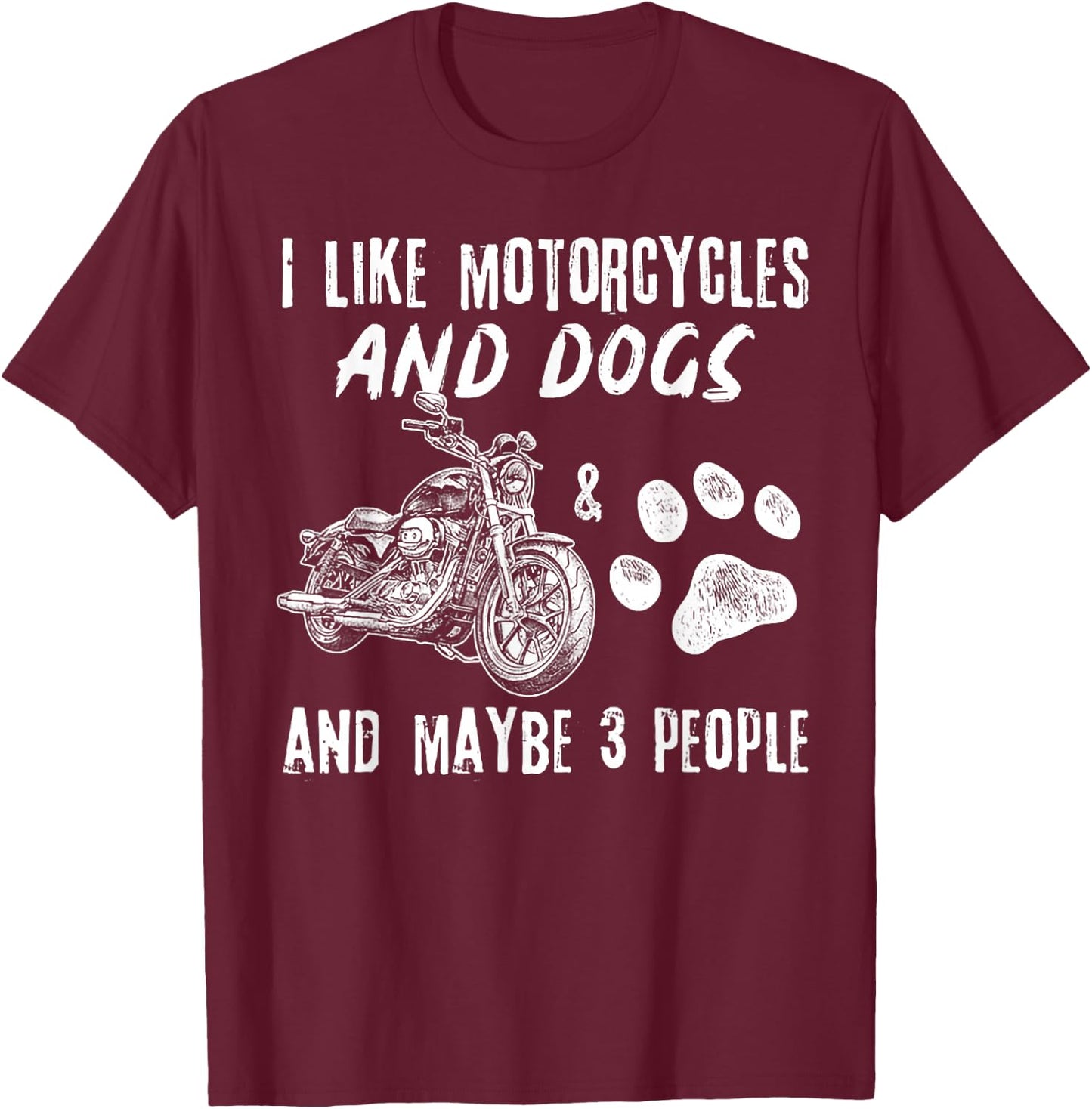 I Like Motorcycles And Dogs And Maybe 3 People T-Shirt - T-Shirt | Maroon