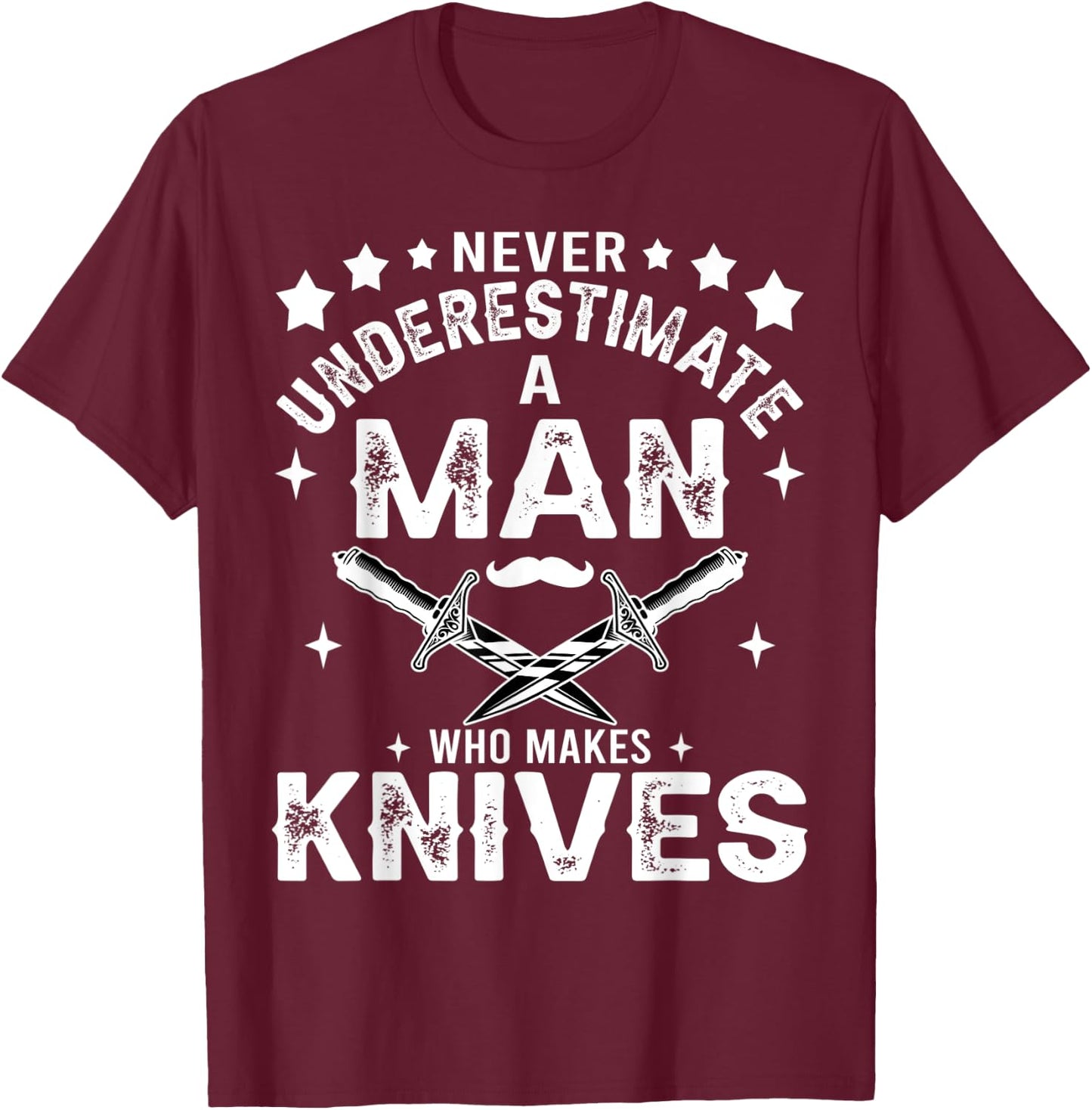 Never Underestimate A Man Who Makes Knives Gift Knife Making T-Shirt - T-Shirt | Maroon