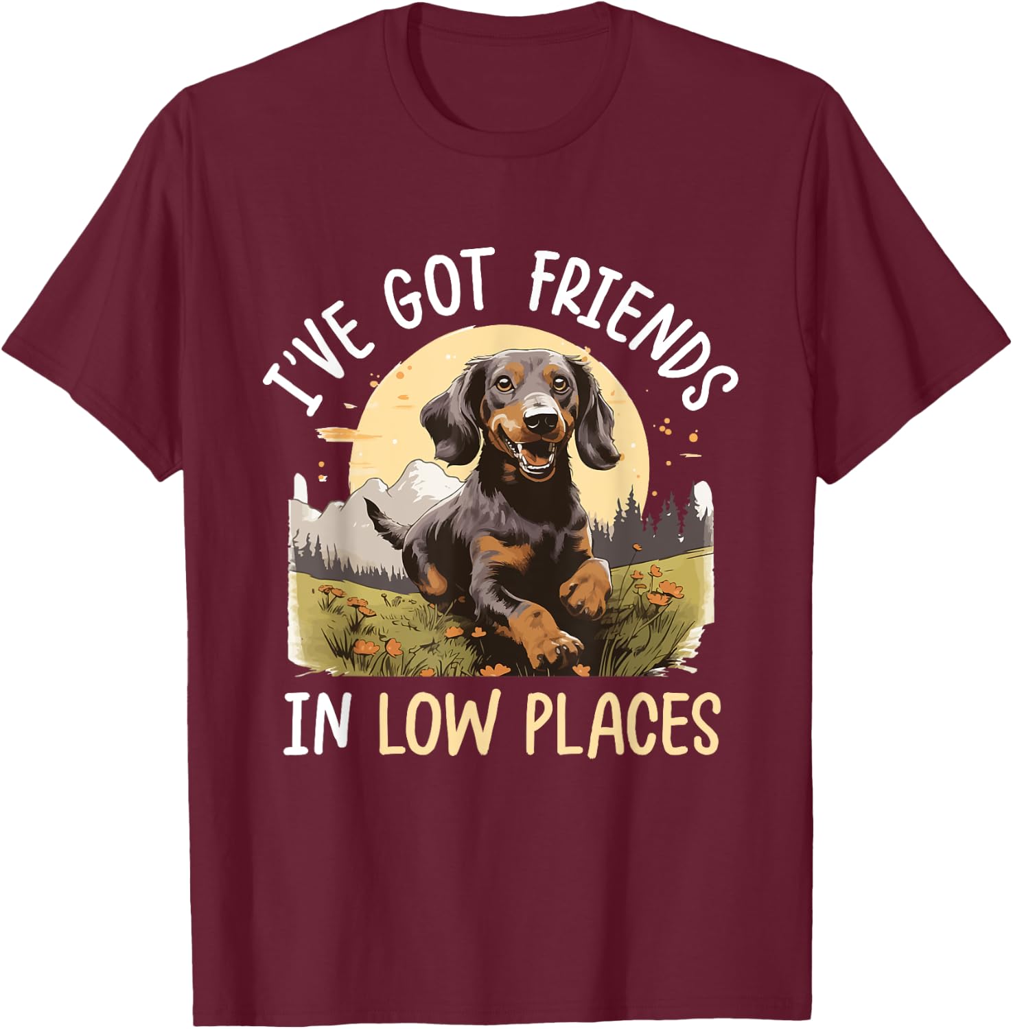 Dachshund Wiener Sausage Dog I've Got Friends in Low Places T-Shirt - T-Shirt | Maroon