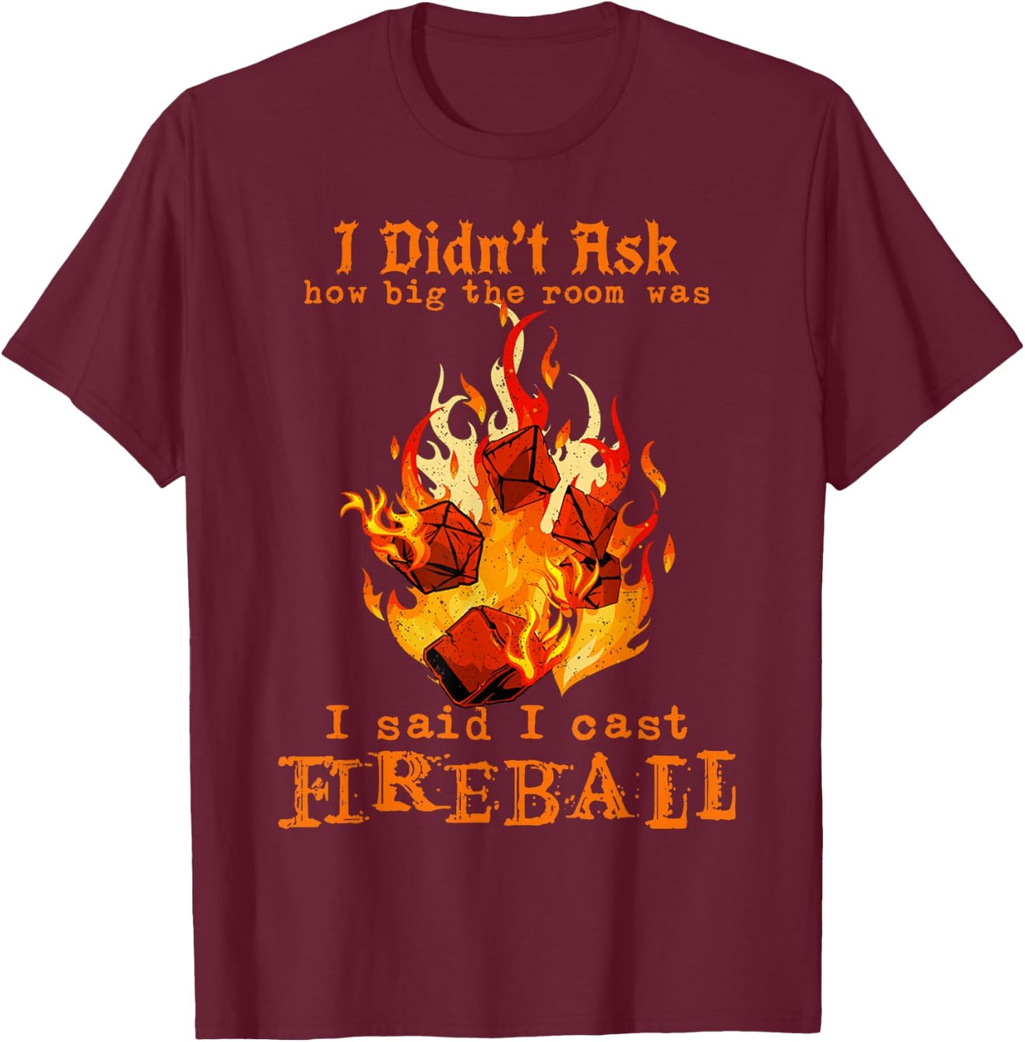 I Didn't Ask How Big The Room was I Said I Cast Fireball T-Shirt - T-Shirt | Maroon