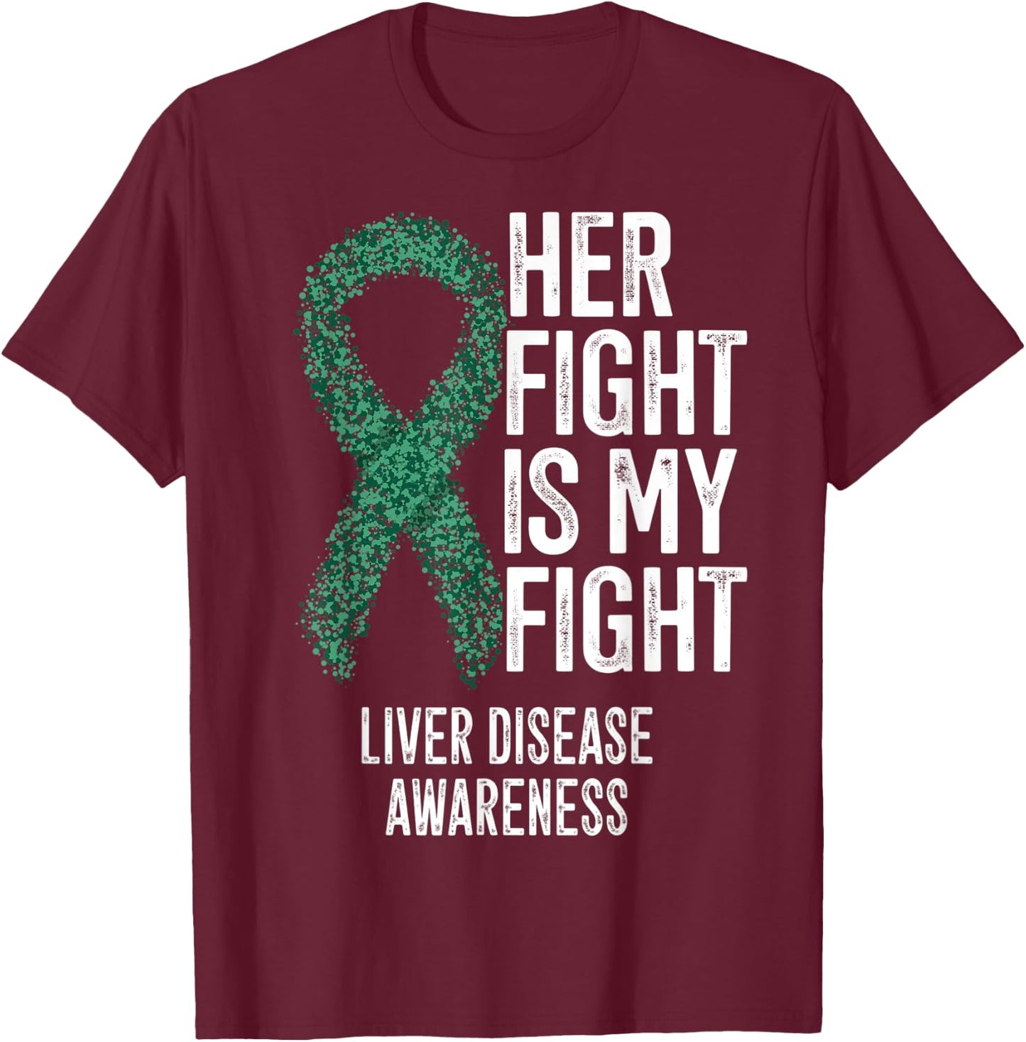 Cirrhosis Her Fight Is My Fight Liver Disease Awareness T-Shirt - T-Shirt | Maroon