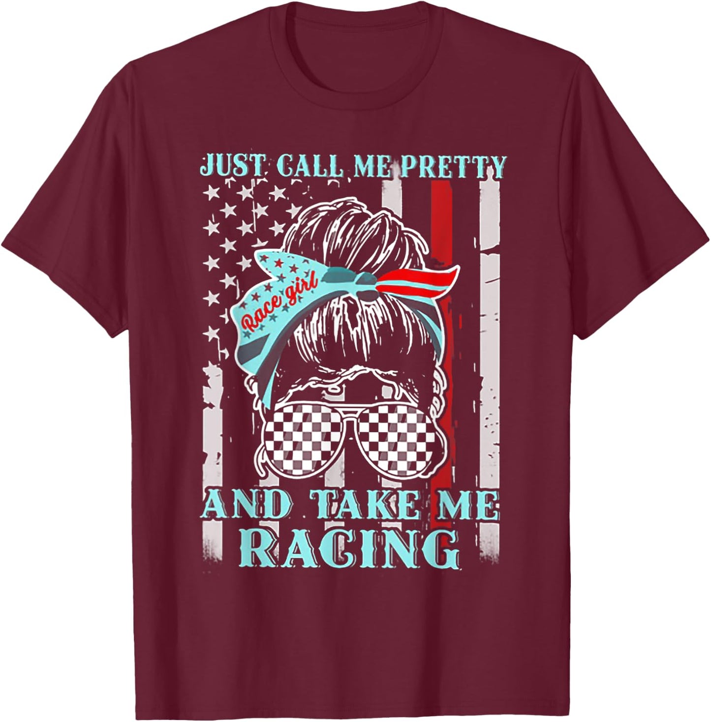 Just Call Me Pretty And Take Me Racing Race Girl Flag T-Shirt - T-Shirt | Maroon