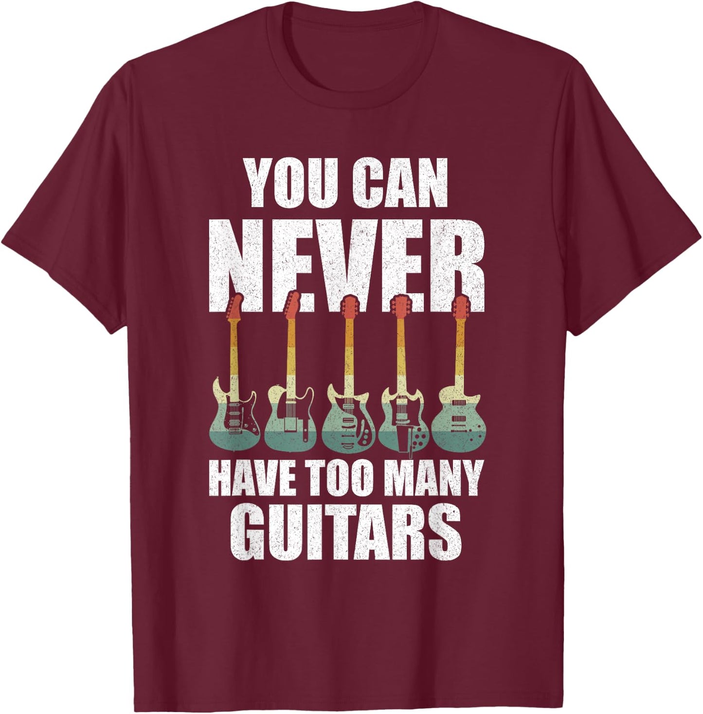 Retro You Can Never Have Too Many Guitars Shirt Music Funny T-Shirt - T-Shirt | Maroon