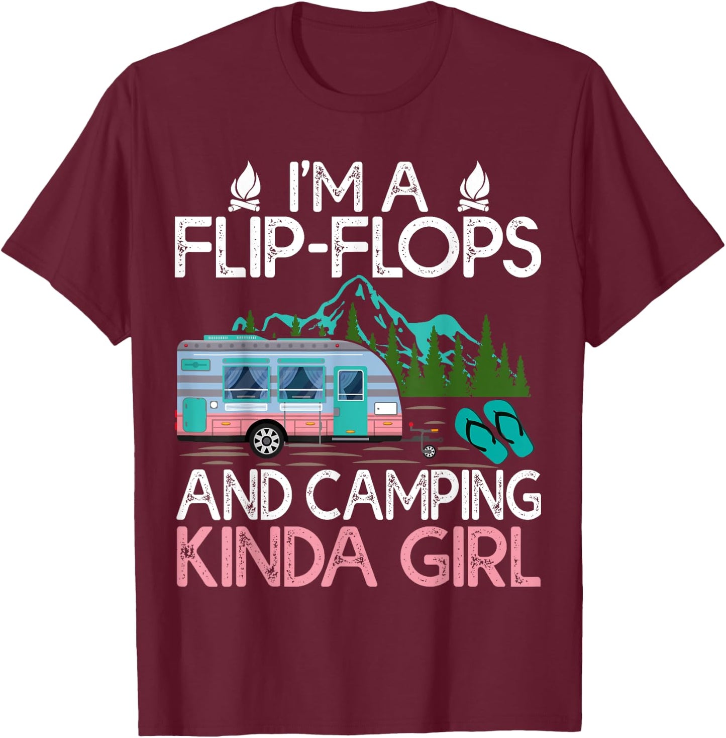 Camping I'm A Flip Flops And Camping Kinda Girl T-Shirt - T-Shirt | Maroon