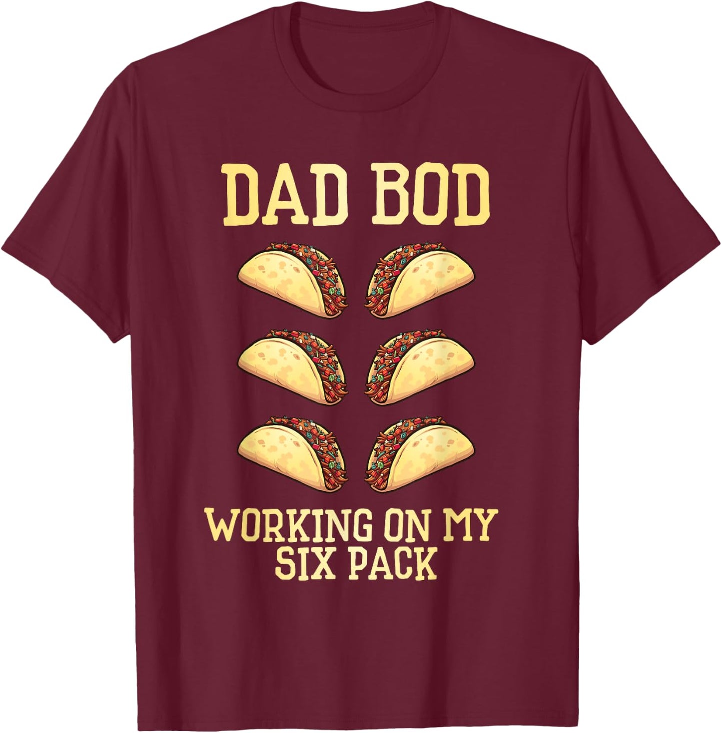 Dad Bod Working On My Six Pack tacos funny father's day T-Shirt - T-Shirt | Maroon