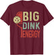 Pickleball-Shirt Big Dink Energy Funny Mom Dad Men Vintage T-Shirt - T-Shirt | Maroon