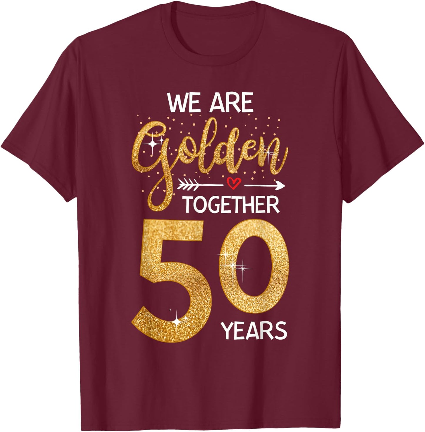 We Golden Together 50 Years 50th Wedding Anniversary Married T-Shirt - T-Shirt | Maroon