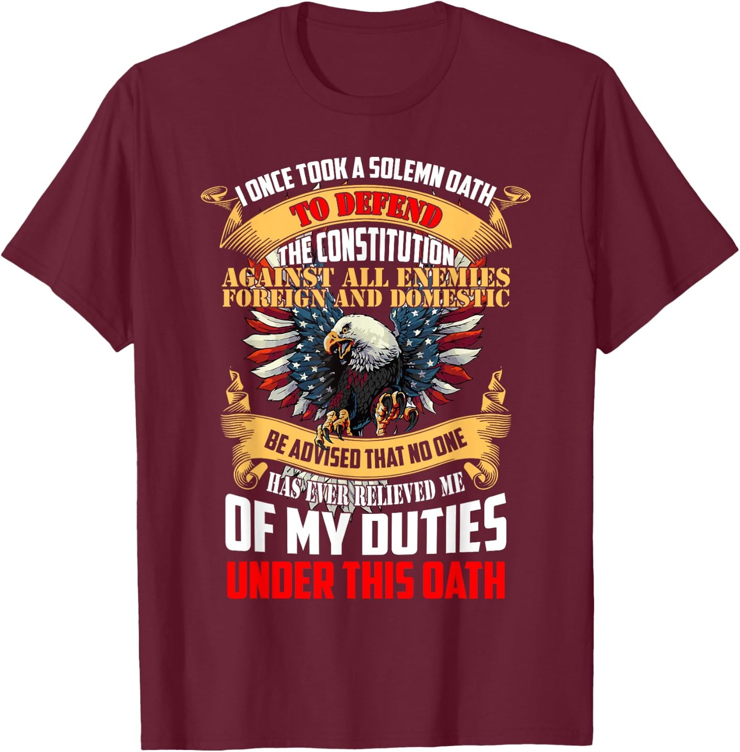 A Solemn Oath To Defend The Constitution - Veteran Gift T-Shirt - T-Shirt | Maroon