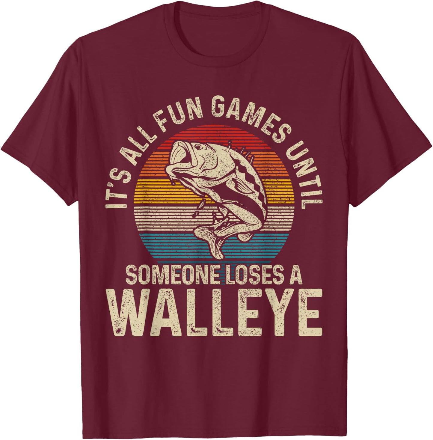 It's All Fun And Games Until Someone Loses A Walleye Fishing T-Shirt - T-Shirt | Maroon