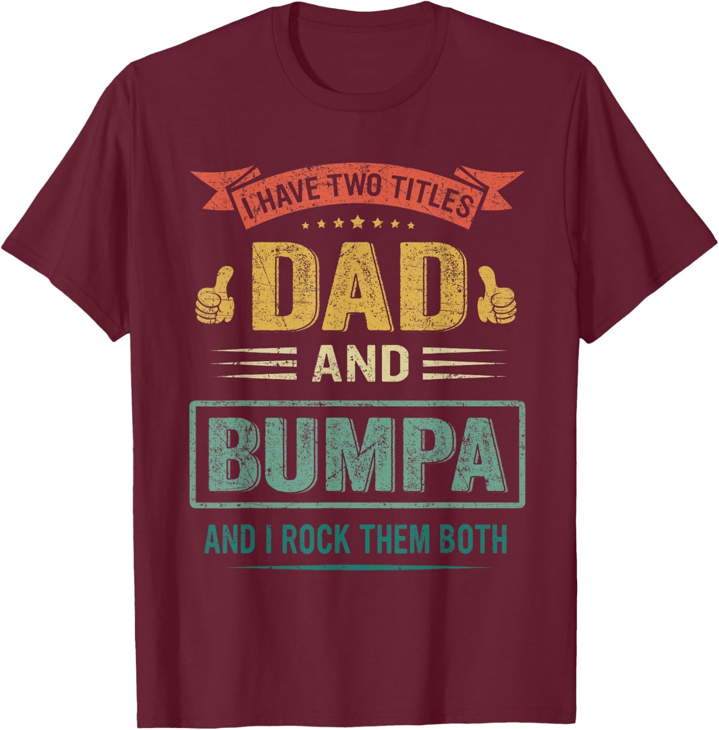I Have Two Titles Dad And Bumpa Father's Day Gift T-Shirt - T-Shirt | Maroon