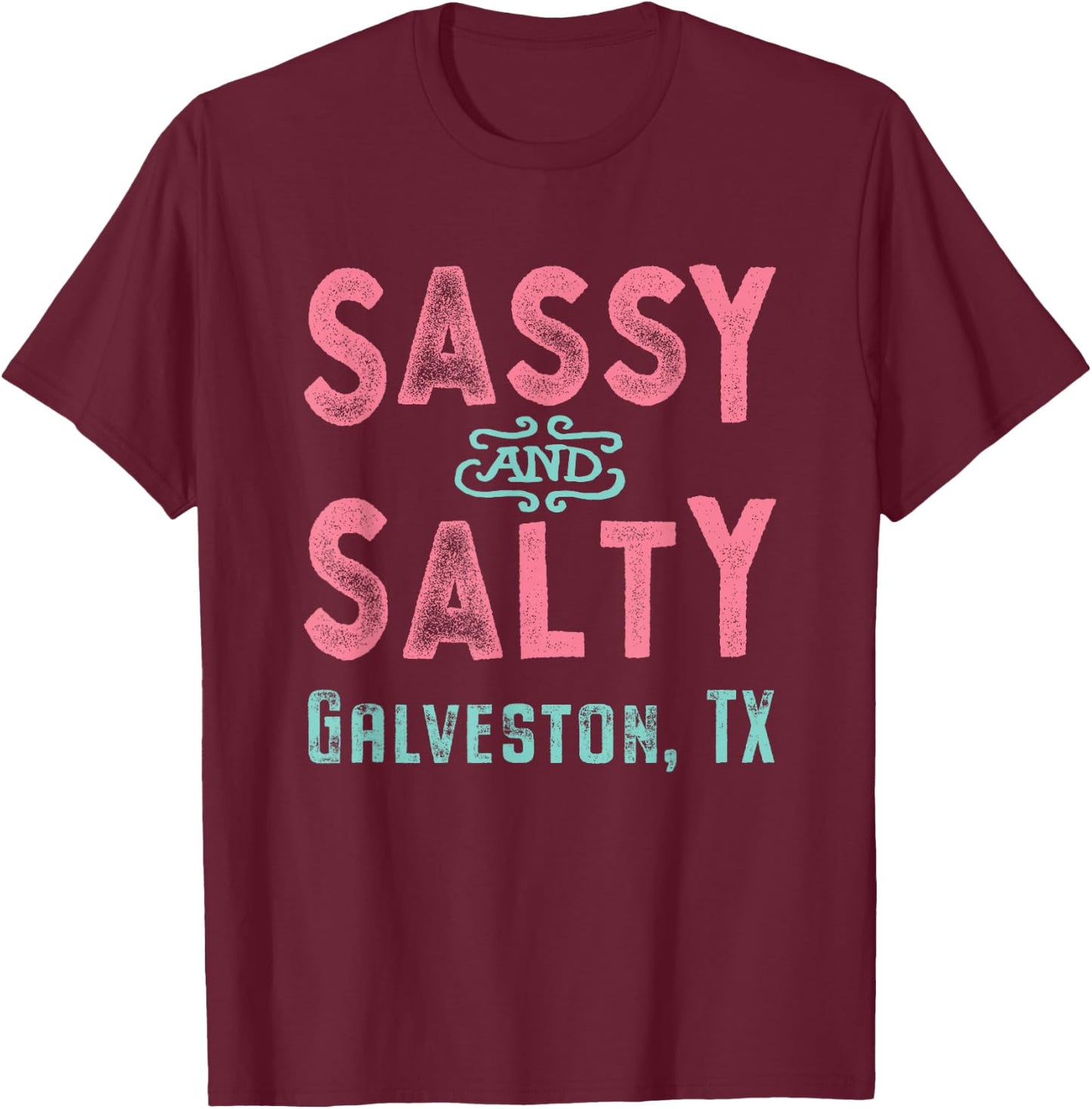 Galveston Texas Sassy and Salty T-Shirt - T-Shirt | Maroon