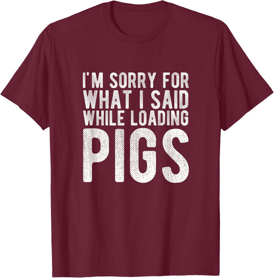I'm Sorry for What I Said While Loading Pigs Funny Farming T-Shirt - T-Shirt | Maroon