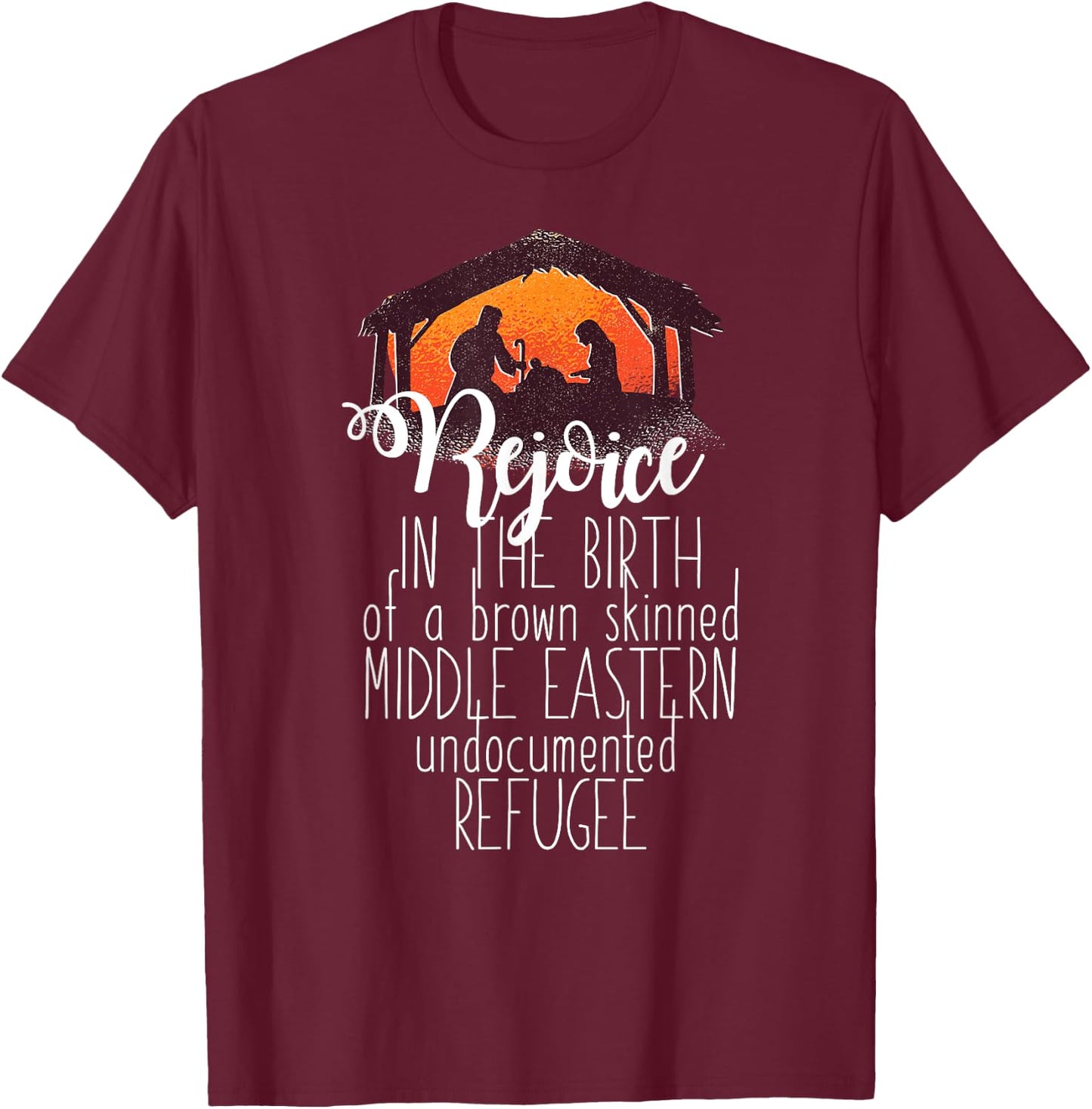REJOICE IN THE BIRTH OF UNDOCUMENTED REFUGEE Christmas Meme T-Shirt - T-Shirt | Maroon