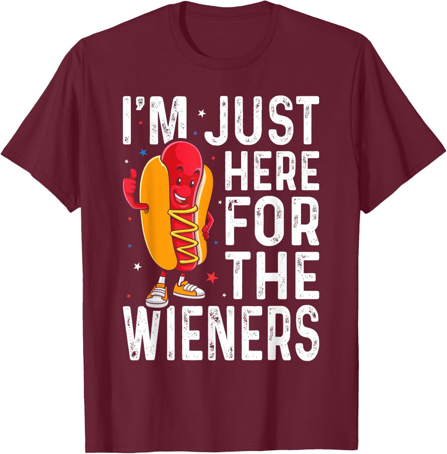 Hot Dog I'm Just Here For The Wieners 4Th Of July T-Shirt - T-Shirt | Maroon
