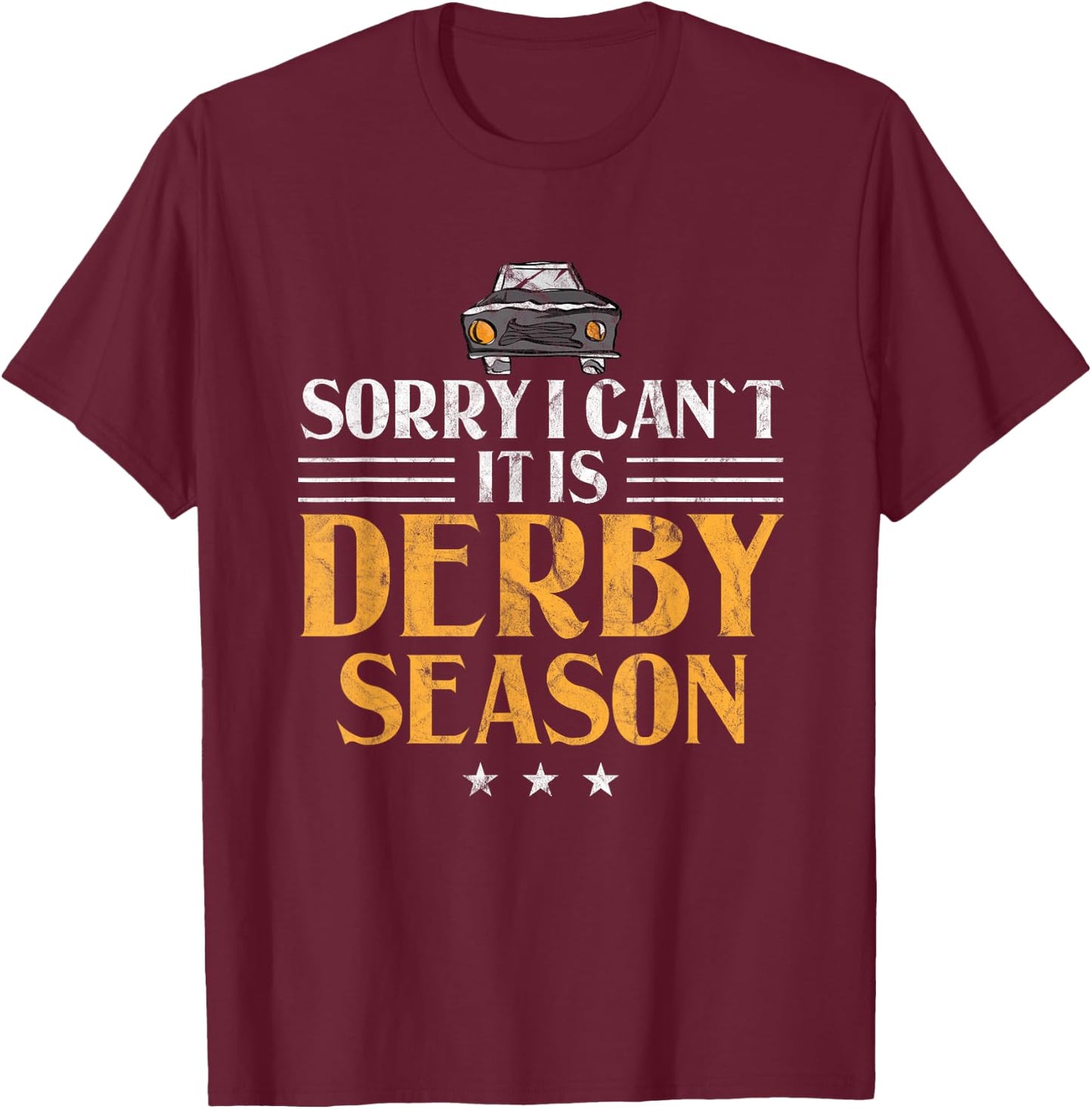 Demolition Derby Sorry I Can't It's Derby Season Car Racing T-Shirt - T-Shirt | Maroon