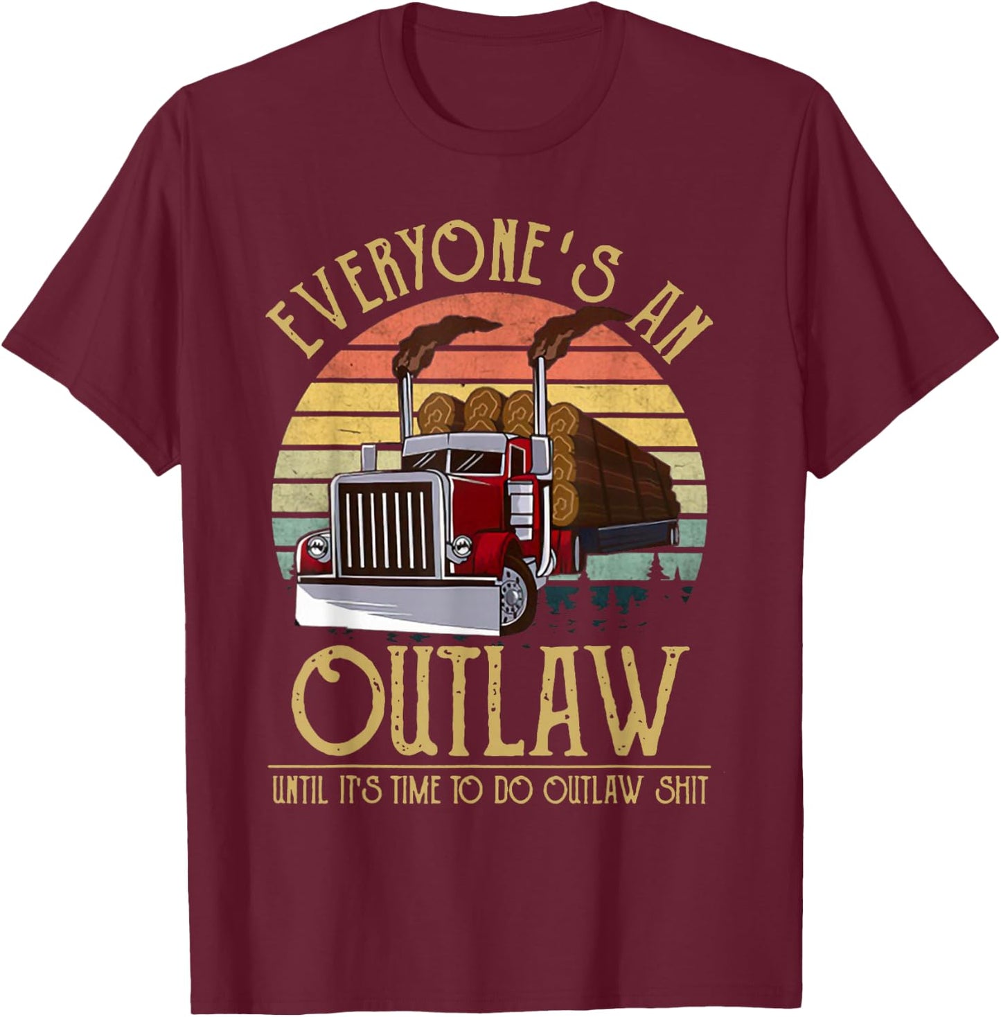 Everyone's An Outlaw Until It's Time To Do Outlaw Shit T-Shirt - T-Shirt | Maroon