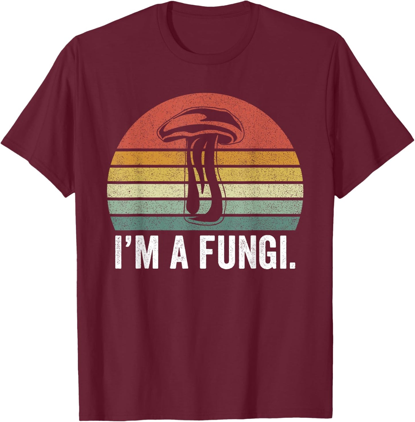 I'm A Fungi Shirt Funny Mushrooms Fun Guy Pun Biology Fungi T-Shirt - T-Shirt | Maroon