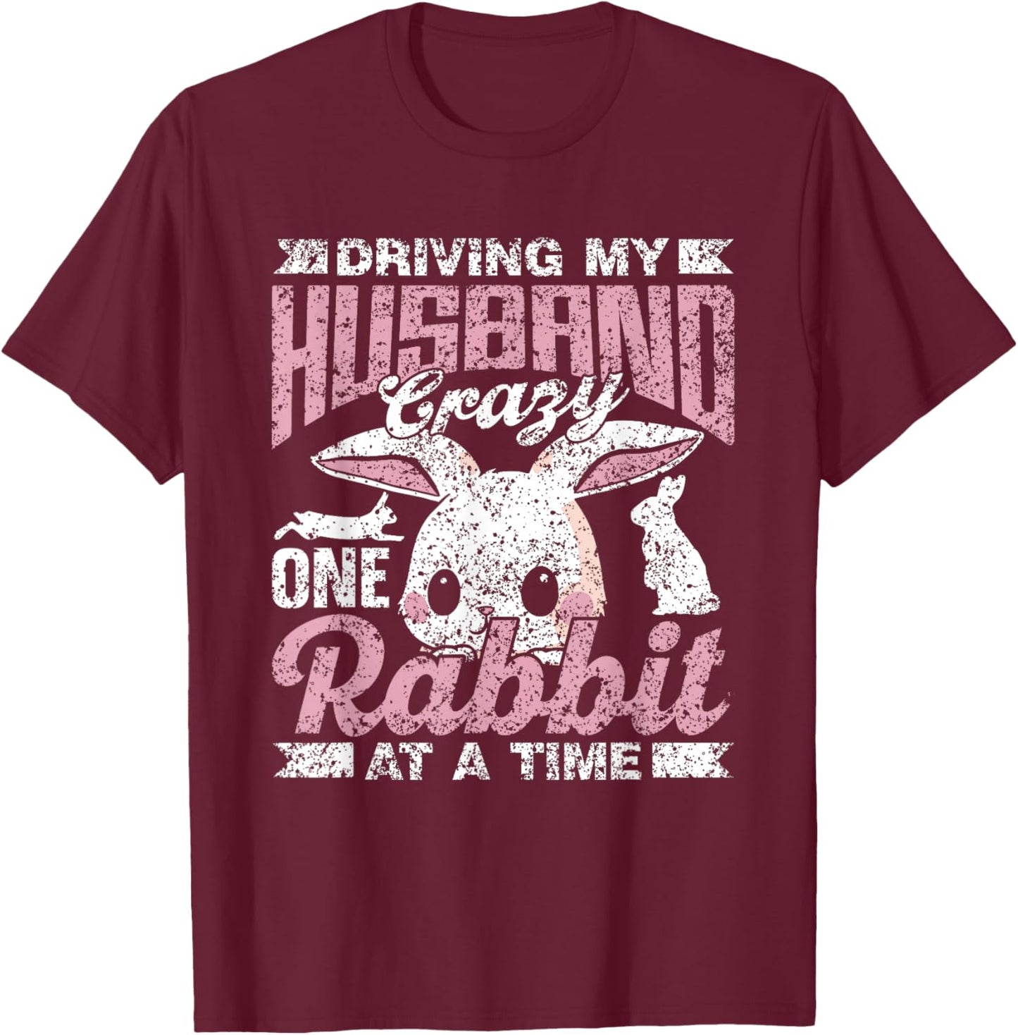 Driving My Husband Crazy One Rabbit At A Time Animal Rabbit T-Shirt - T-Shirt | Maroon