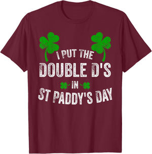 I Put The Double D's In St Paddy's Day Funny Shamrock T-Shirt - T-Shirt | Maroon
