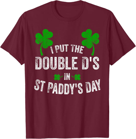I Put The Double D's In St Paddy's Day Funny Shamrock T-Shirt - T-Shirt | Maroon