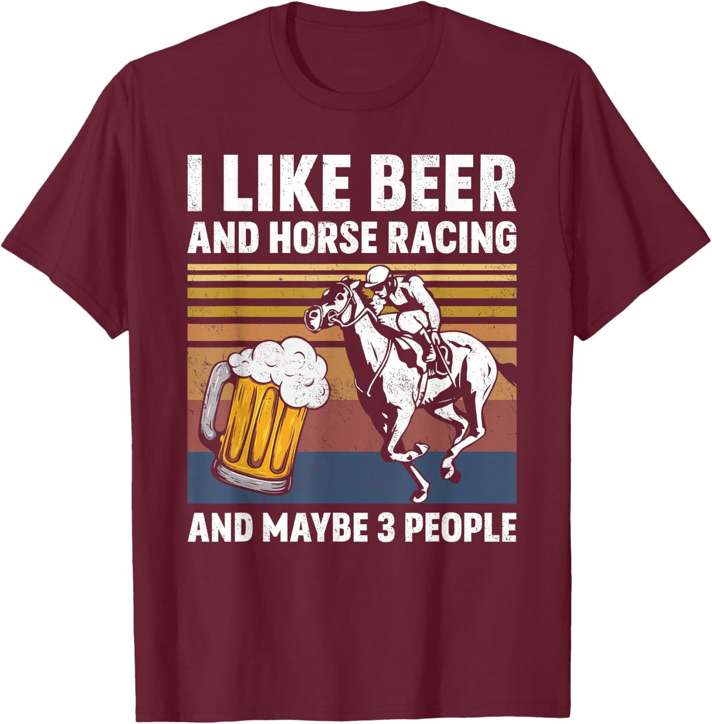 I Like Beer And Horse Racing And Maybe 3 People Vintage T-Shirt - T-Shirt | Maroon