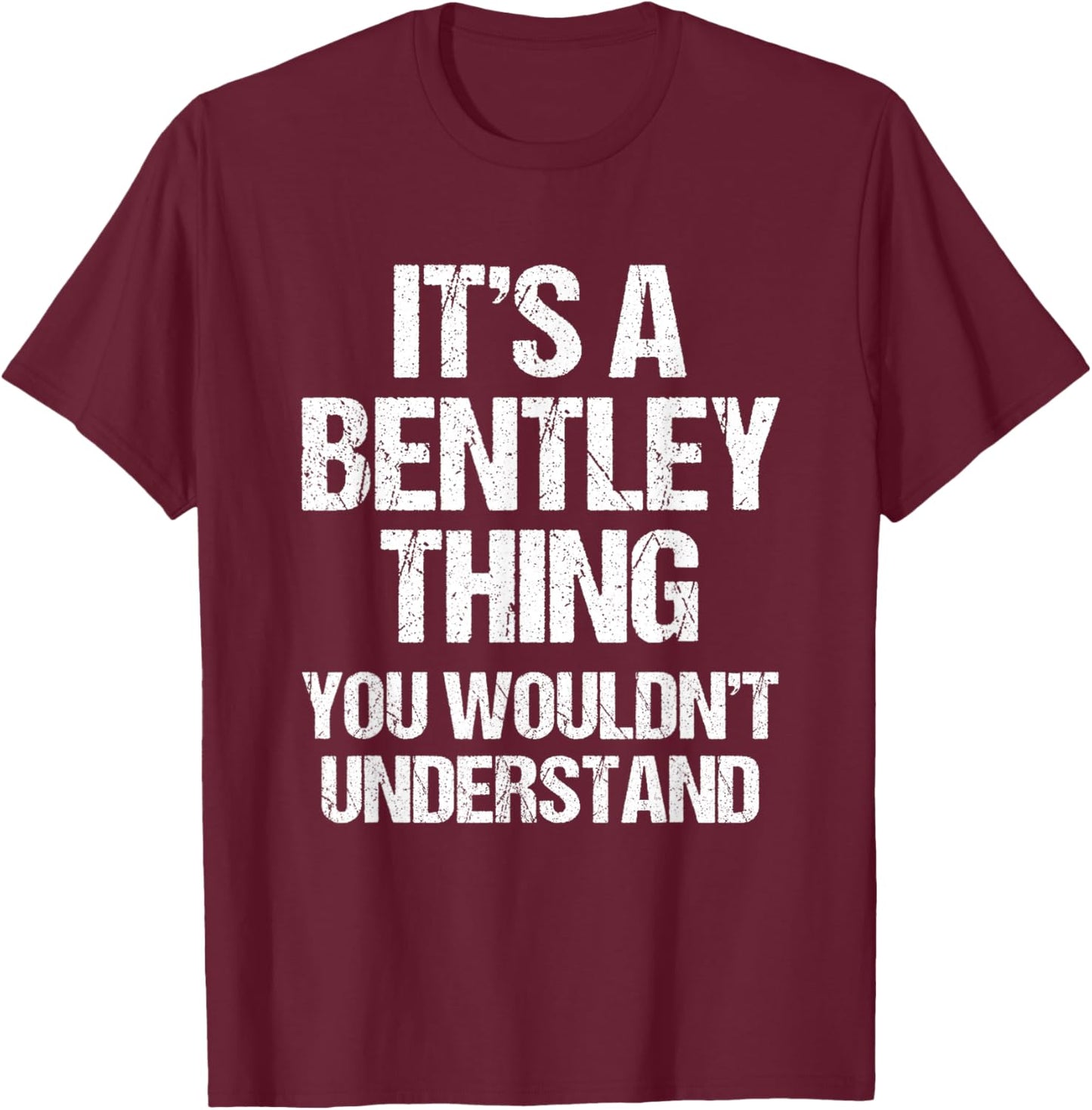 It's A Bentley Thing (You Wouldn't Understand) - Fun Bentley T-Shirt - T-Shirt | Maroon