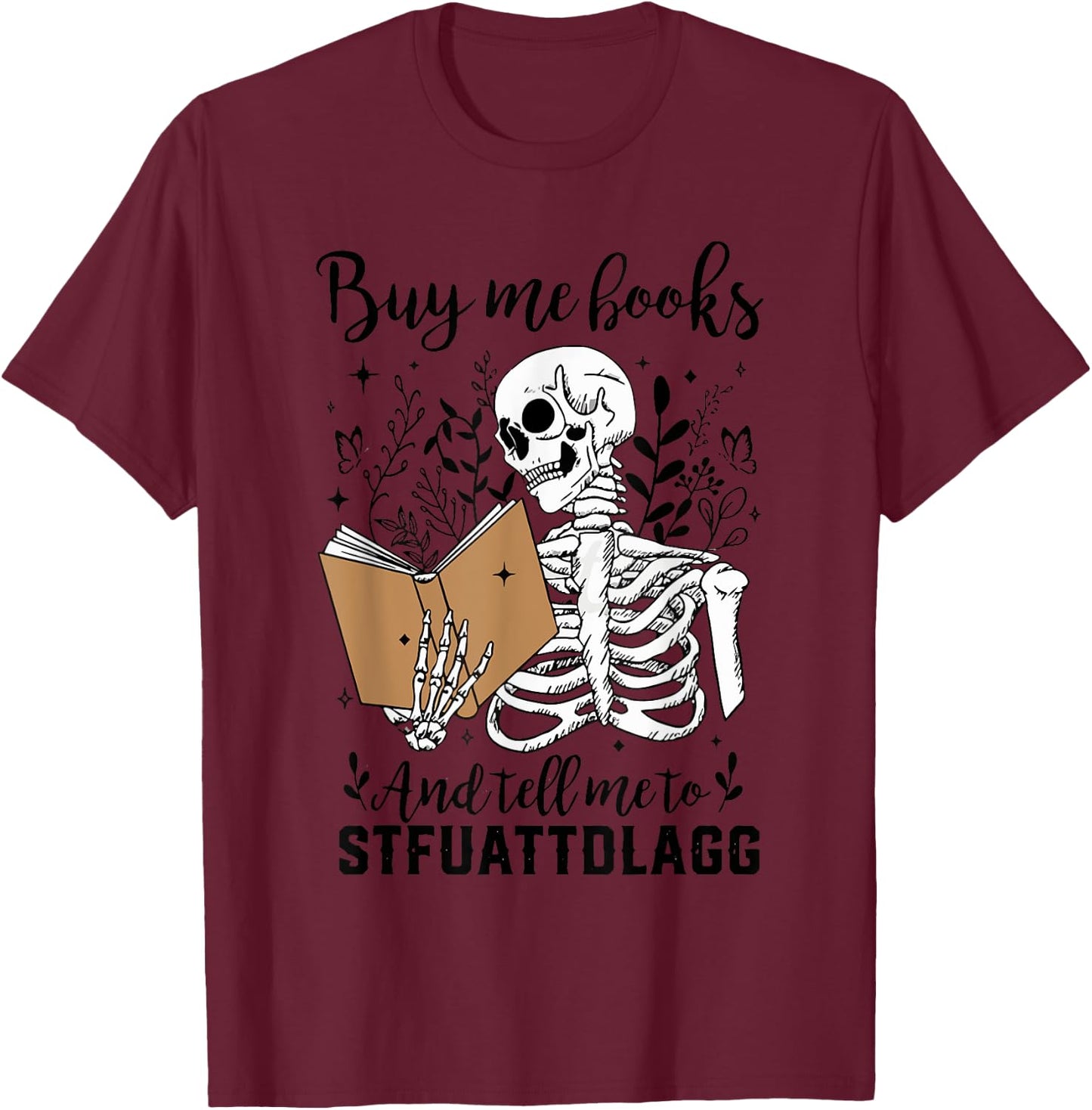 Buy Me Books Tell Me to Stfuattdlagg Smut Book Reader T-Shirt - T-Shirt | Maroon
