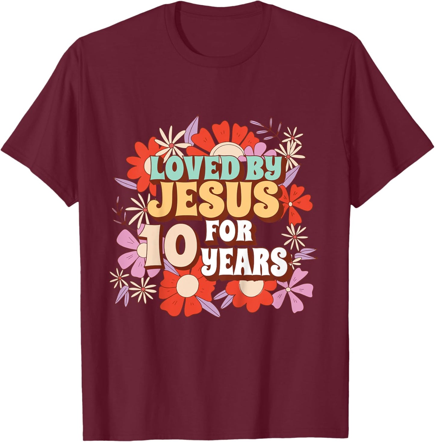 Loved By Jesus For 10 Years 10th Birthday Christian Theme T-Shirt - T-Shirt | Maroon
