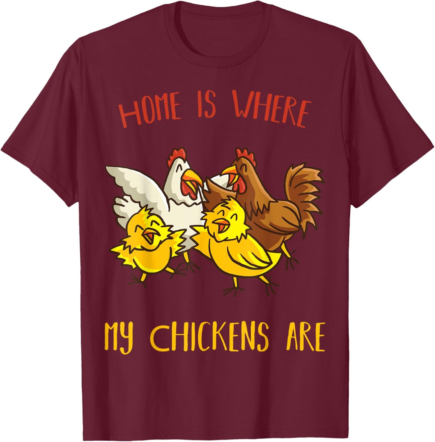 Home is where my Chickens are Farm animal Farmer Chicken T-Shirt - T-Shirt | Maroon