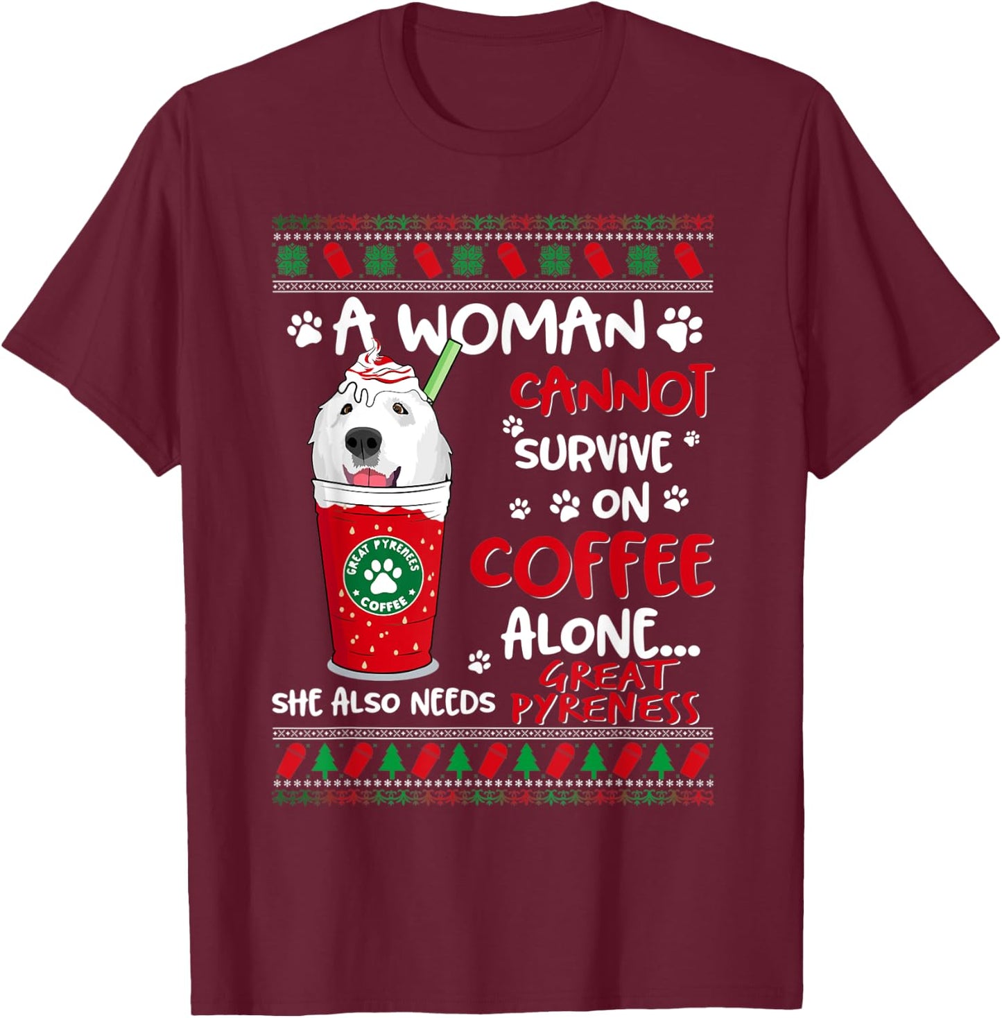 A Woman Cannot Survive On Coffee Alone Great Pyrenees Xmas T-Shirt - T-Shirt | Maroon