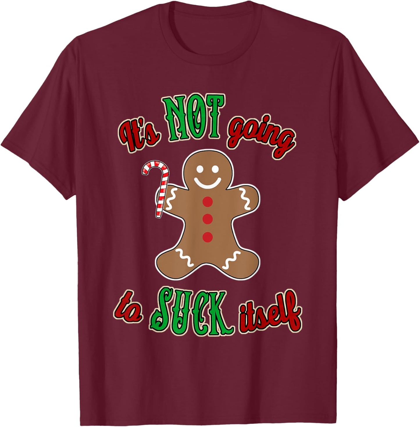 Gingerbread Man It's not going to suck itself T-Shirt - T-Shirt | Maroon