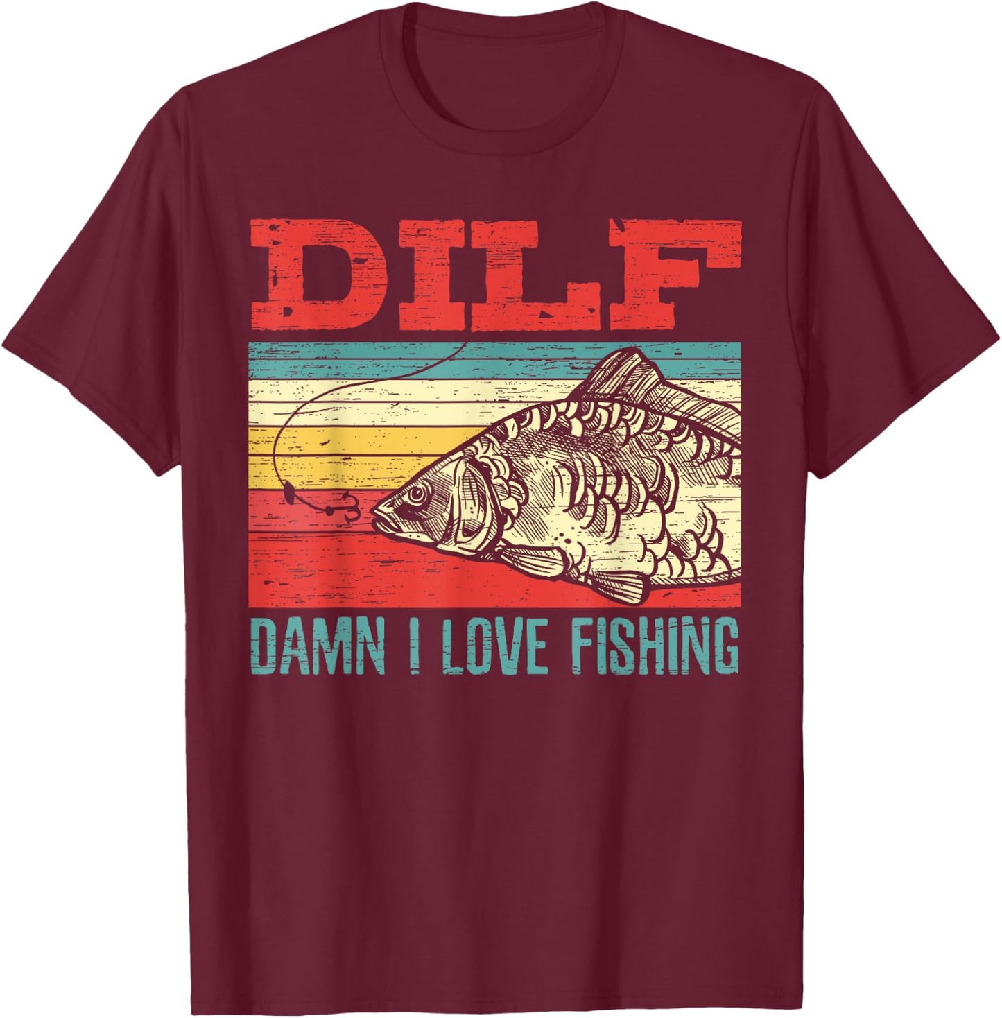 DILF Damn I Love Fishing Fisherman Shirt Fishing T-Shirt - T-Shirt | Maroon