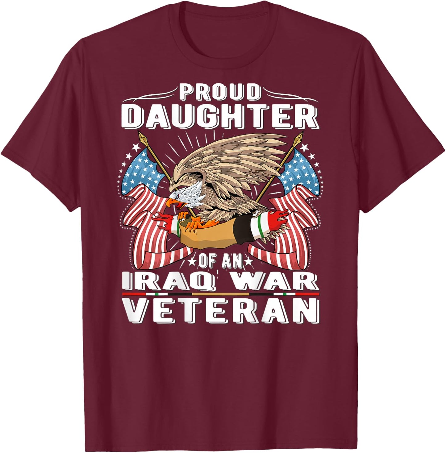 Proud Daughter Of An Iraq War Veteran - Military Vet's Child T-Shirt - T-Shirt | Maroon