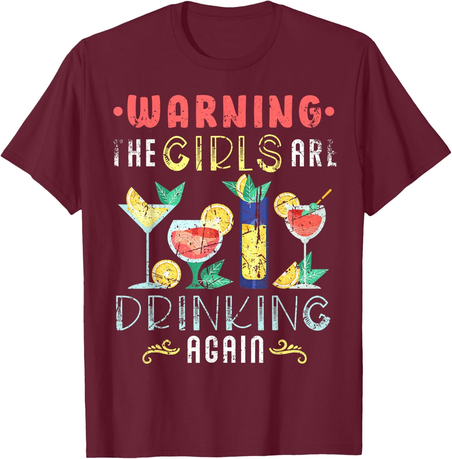 Warning The Girls are Drinking Again Funny Wine Cocktail T-Shirt - T-Shirt | Maroon