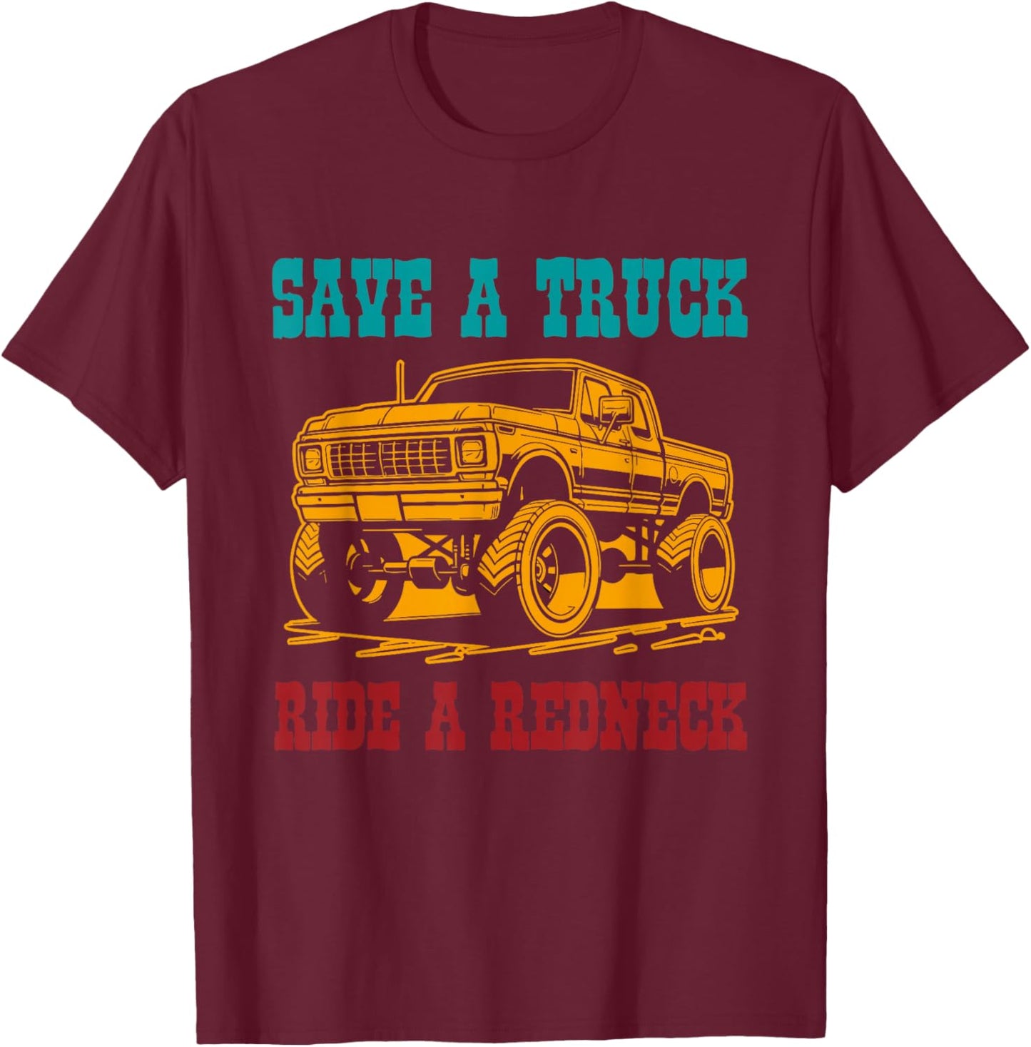Save A Truck Ride A Redneck Vintage Design T-Shirt - T-Shirt | Maroon