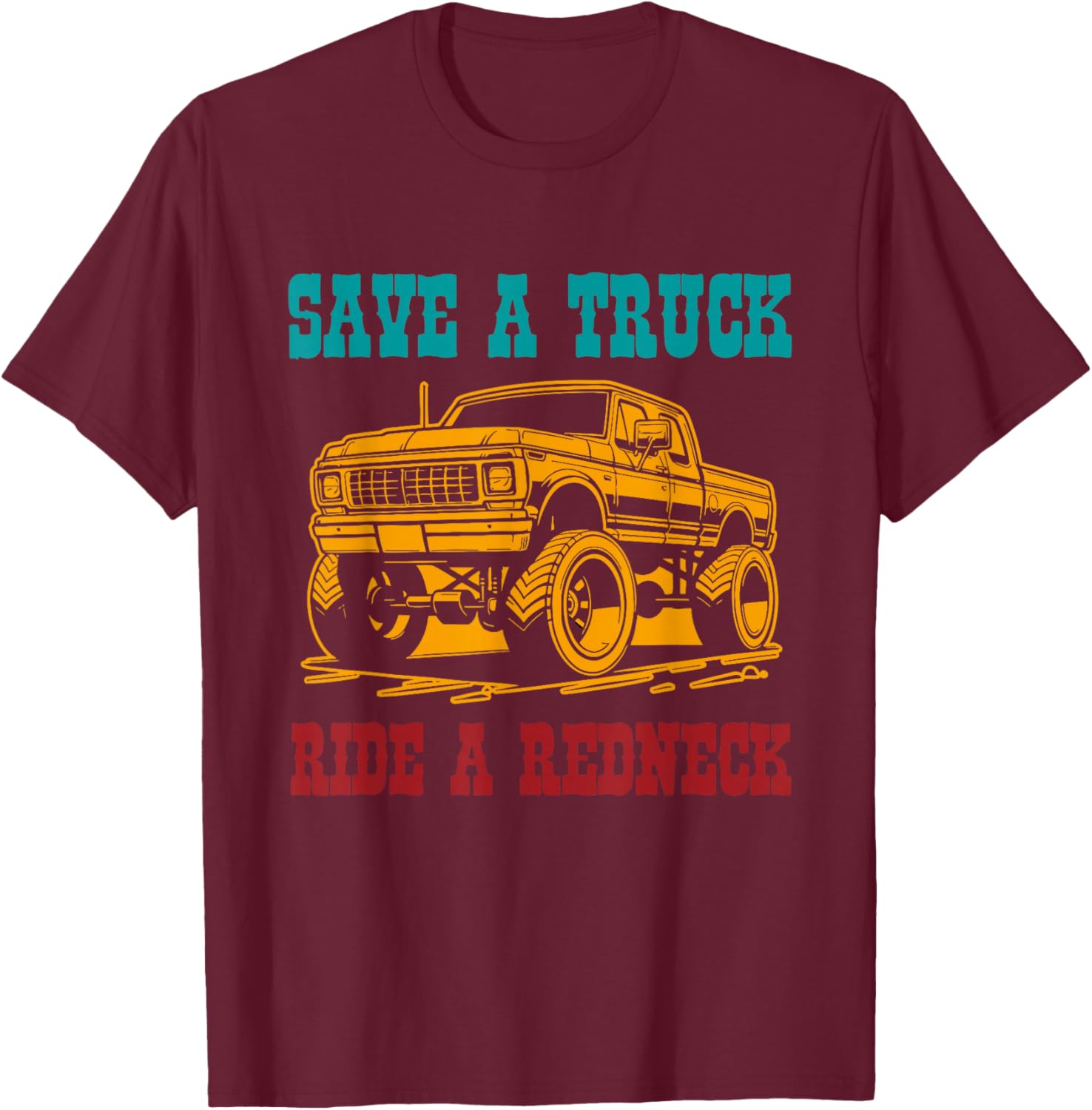 Save A Truck Ride A Redneck Vintage Design T-Shirt - T-Shirt | Maroon